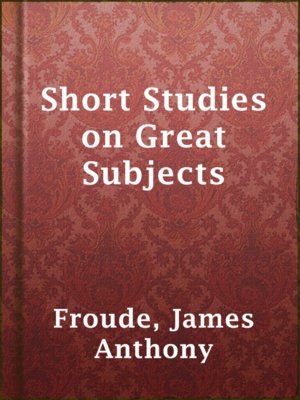 Short Studies on Great Subjects - ebook